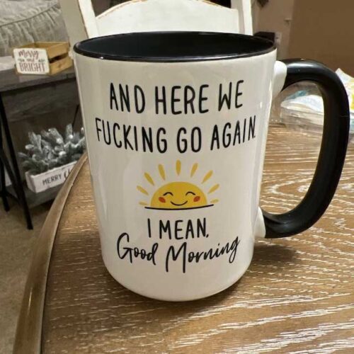 Here We Go Fucking Again I Mean Good Morning Mug, Sunshine Mug, Funny Coffee Mug, Gift For Her, For Him Birthday Gift For Friend, Christmas photo review