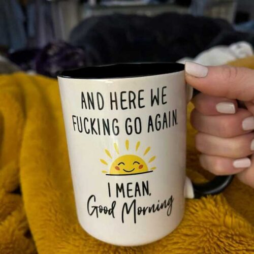 Here We Go Fucking Again I Mean Good Morning Mug, Sunshine Mug, Funny Coffee Mug, Gift For Her, For Him Birthday Gift For Friend, Christmas photo review